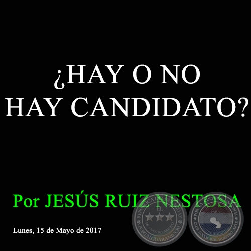 ¿HAY O NO HAY CANDIDATO? - Por JESÚS RUIZ NESTOSA - Lunes, 15 de Mayo de 2017 